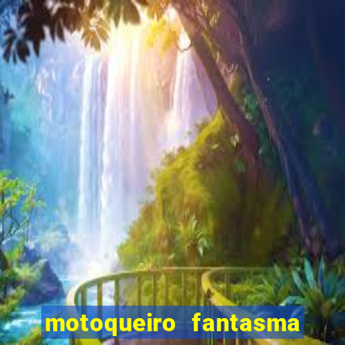 motoqueiro fantasma portal zacarias